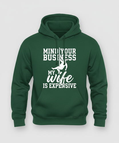 Mind Your Own Business My Wife Is Expensive Funny Pole Dancer Hoodie - Forest Green