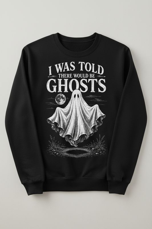 Funny I Was Told There Would Be Ghosts Sweatshirt - product mockup - Black