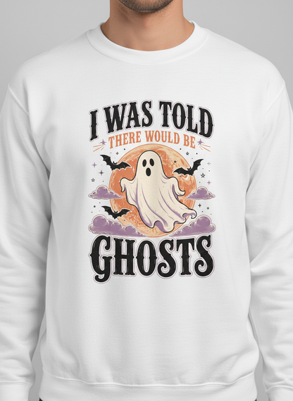 Funny I Was Told There Would Be Ghosts Sweatshirt - product mockup - White