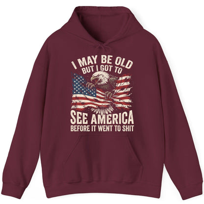 I MAY BE OLD BUT I GOT TO SEE America BEFORE IT WENT TO SHIT Hoodie - product mockup - Maroon