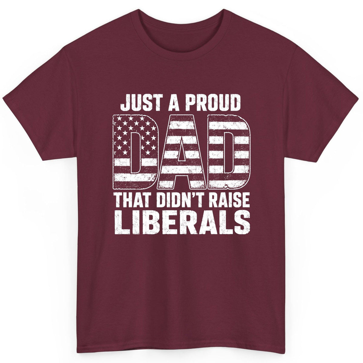Just a Proud Dad That Didn't Raise Liberals conservative fatherhood T-Shirt Maroon product mockup