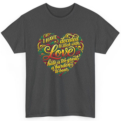 I Have Decided to Stick with Love Hate Is Too Great a Burden to Bear love and peace T-Shirt Dark Heather product mockup