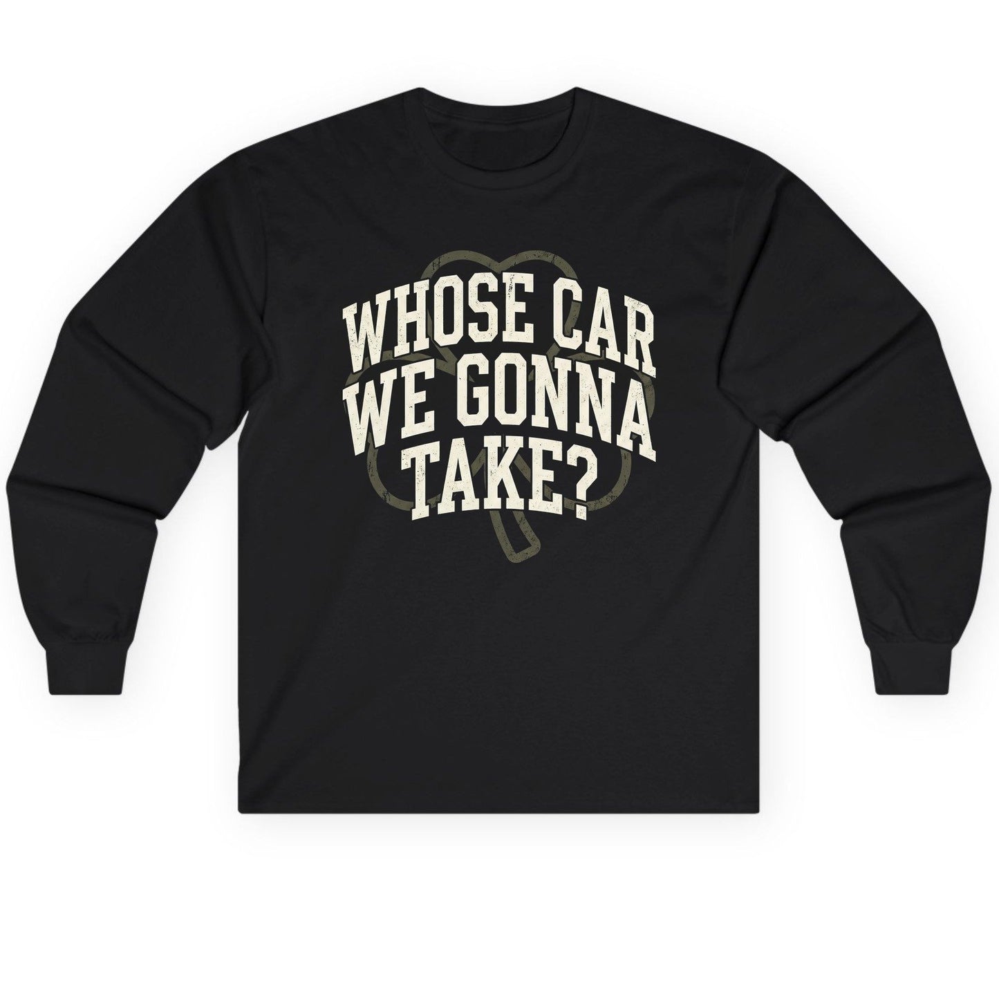 Whose Car We Gonna Take? St. Patrick's Day Long Sleeve Tee Black product mockup