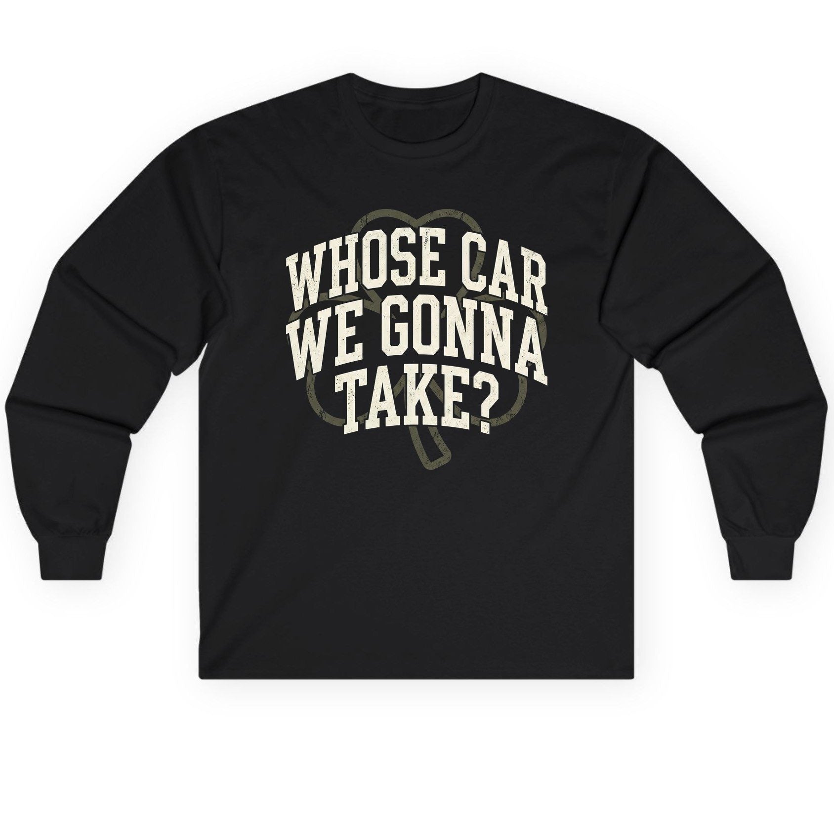 Whose Car We Gonna Take? St. Patrick's Day Long Sleeve Tee Black product mockup