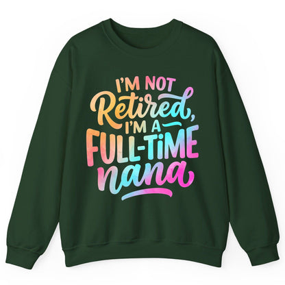 I'M NOT Retired I'M a Full-Time Nana Funny Grandma Sweatshirt - product mockup - Forest Green
