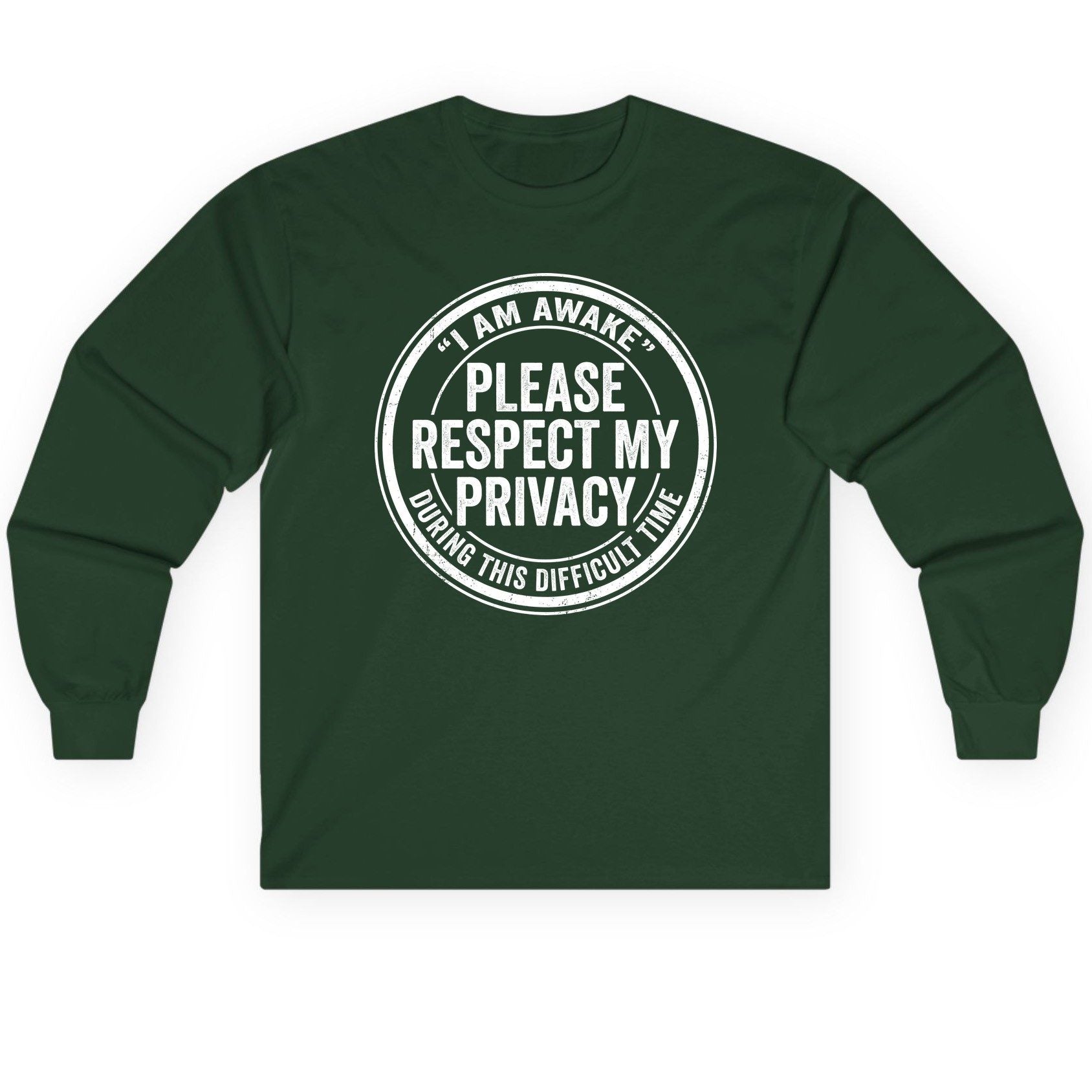 I Am Awake Please Respect My Privacy During This Difficult Time sarcastic humor Long Sleeve Tee Forest Green product mockup