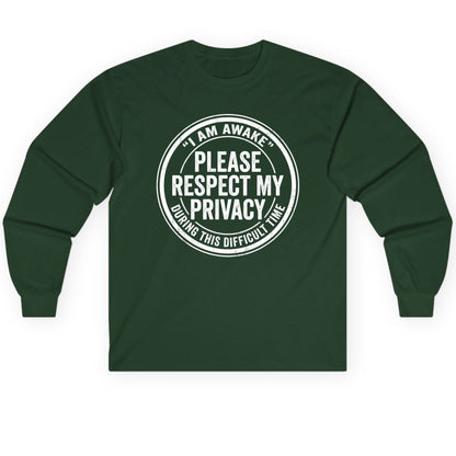 I Am Awake Please Respect My Privacy During This Difficult Time sarcastic humor Long Sleeve Tee Forest Green product mockup