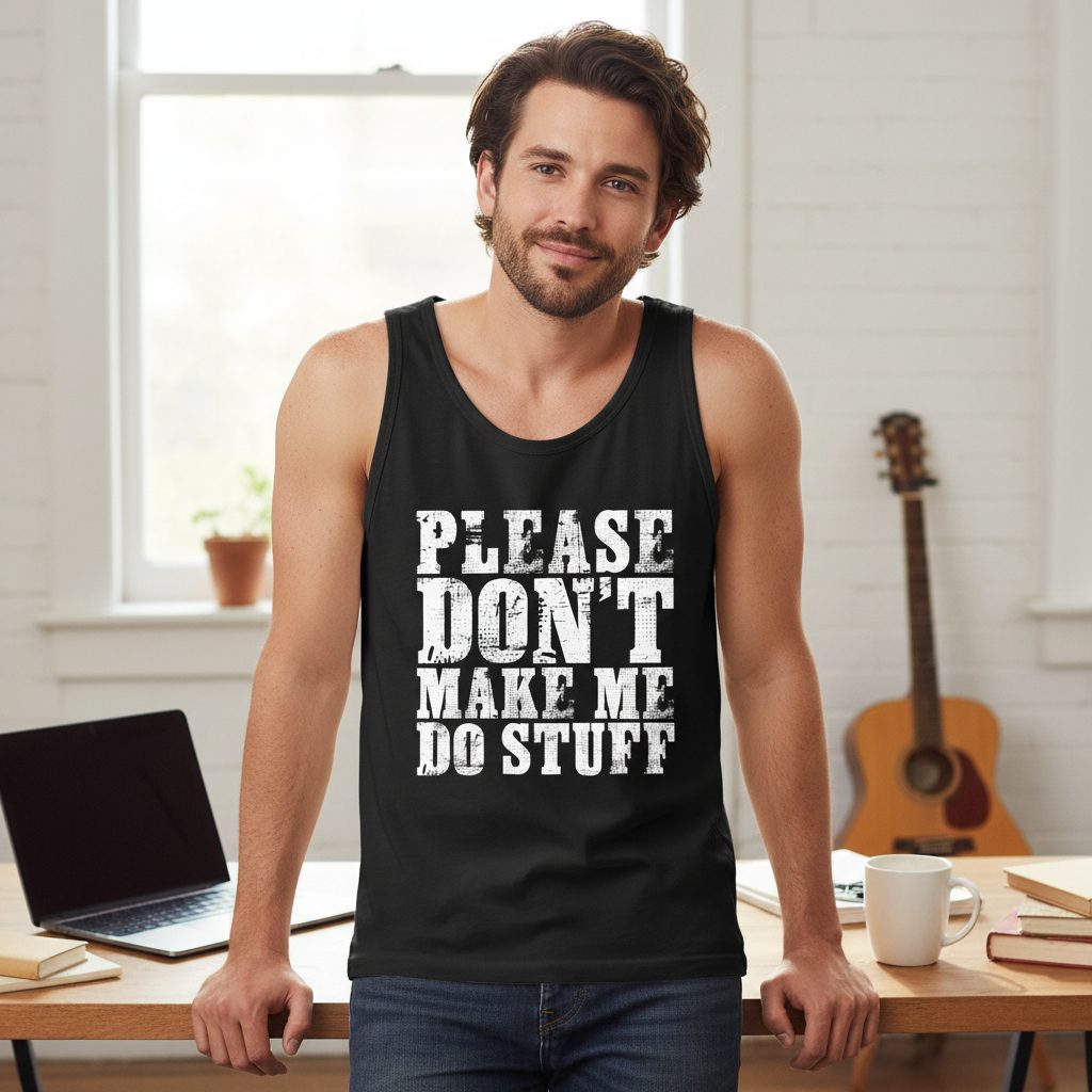 Please Don't Make Me Do Stuff sarcastic humor Tank Top Black lifestyle mockup