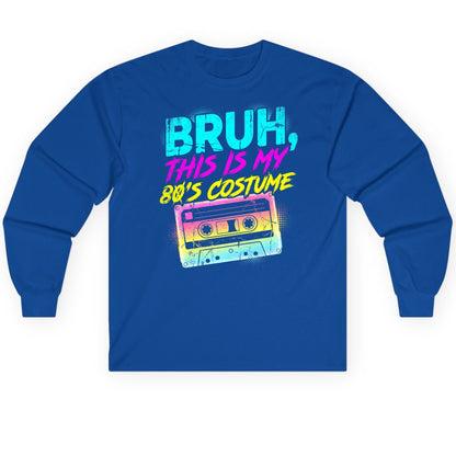 BRUH, THIS IS MY 80'S COSTUME 1980s nostalgia Long Sleeve Tee Royal product mockup