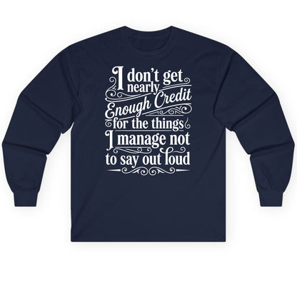 I Don't Get Nearly Enough Credit for the Things I Manage Not to Say Out Loud sarcastic humor Long Sleeve Tee Navy product