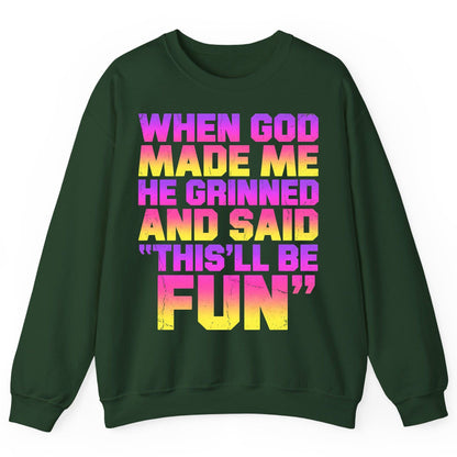 WHEN GOD MADE ME HE Grinned AND SAID THIS'LL BE FUN Sweatshirt - product mockup - Forest Green