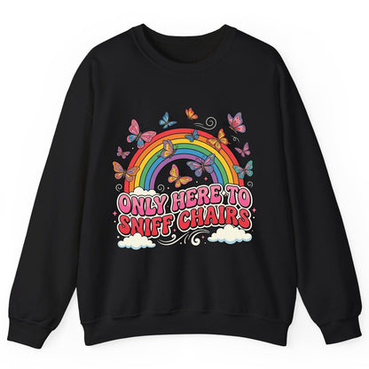 ONLY HERE TO SNIFF CHAIRS Funny Sarcastic Humor Sweatshirt - product mockup - Black