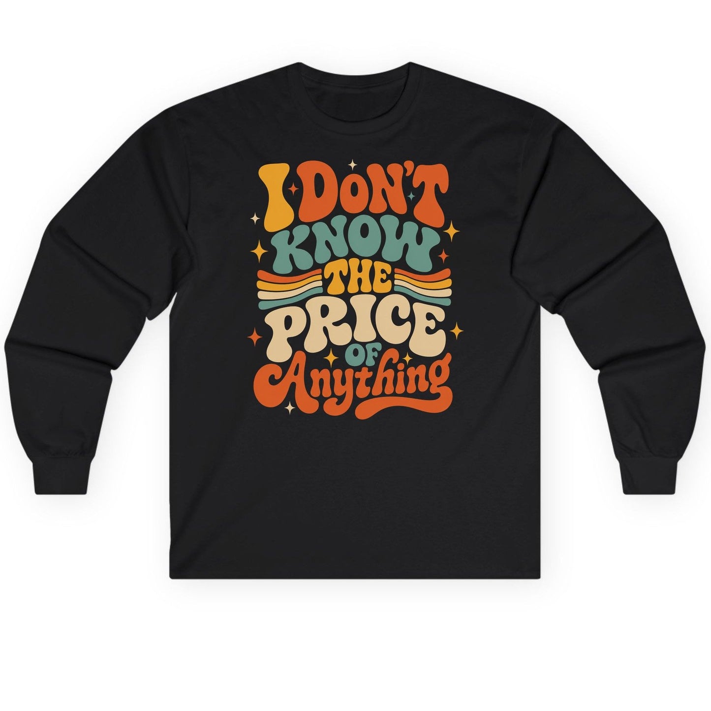 I DON'T KNOW THE PRICE OF Anything Long Sleeve Tee - product mockup - Black