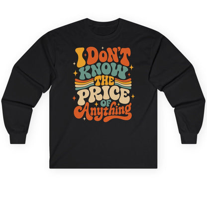 I DON'T KNOW THE PRICE OF Anything Long Sleeve Tee - product mockup - Black
