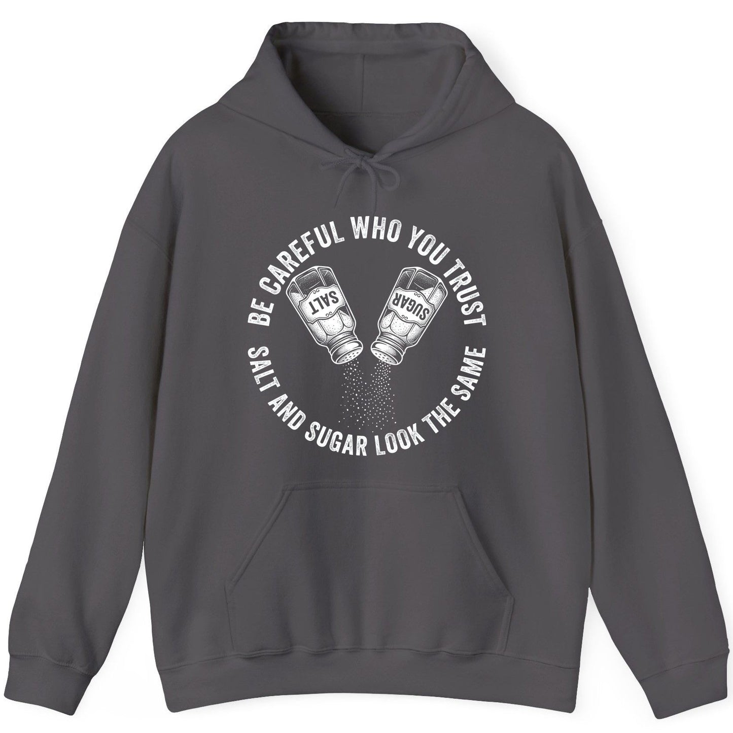 BE Careful WHO YOU TRUST SALT AND SUGAR LOOK THE SAME Hoodie - product mockup - Charcoal
