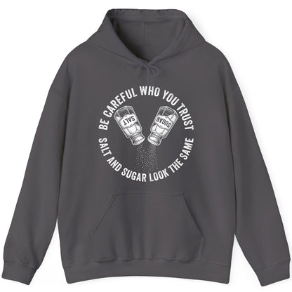 BE Careful WHO YOU TRUST SALT AND SUGAR LOOK THE SAME Hoodie - product mockup - Charcoal