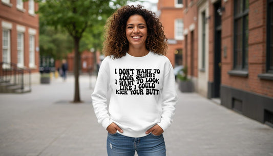 I Don't Want to Look Skinny I Want to Look Like I Could Kick Your Butt fitness motivation Sweatshirt White lifestyle mockup