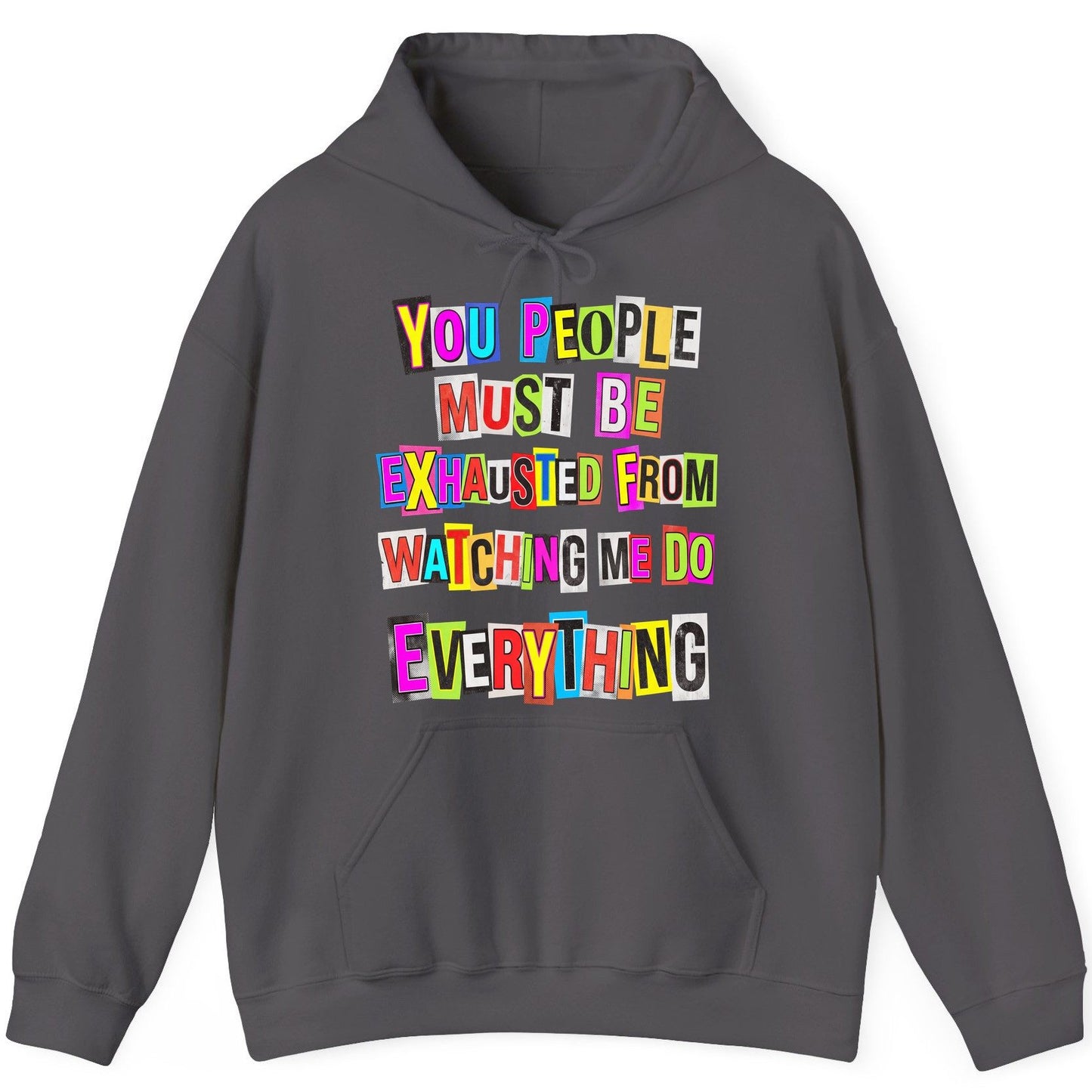 YOU PEOPLE MUST BE Exhausted FROM Watching ME DO Everything Hoodie - product mockup - Charcoal