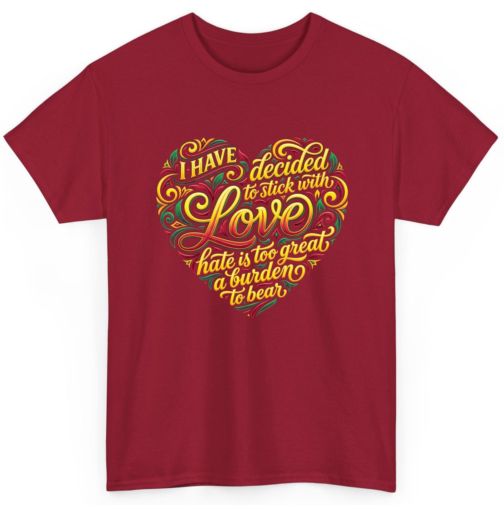 I Have Decided to Stick with Love Hate Is Too Great a Burden to Bear love and peace T-Shirt Cardinal Red product mockup