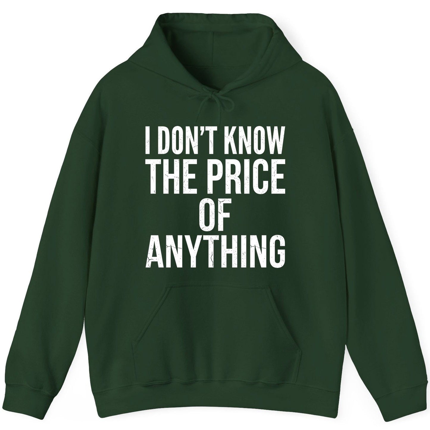 I DON'T KNOW THE PRICE OF Anything Funny Sarcastic Humor Hoodie - product mockup - Forest Green