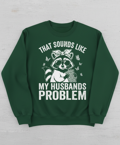 That Sounds Like My Husbands Problem Sassy Raccoon Sweatshirt - Forest Green