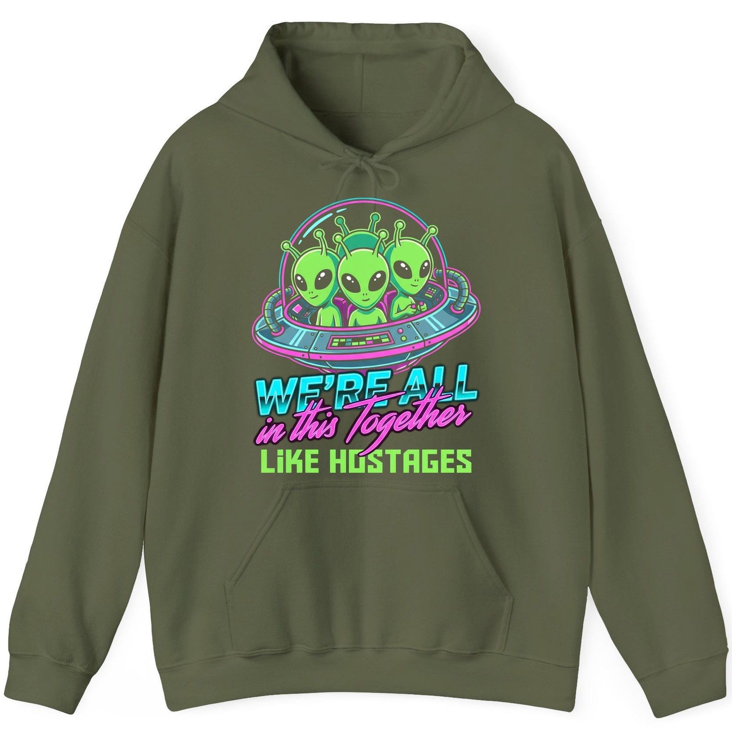 WE'RE ALL in this Together LIKE HOSTAGES Aliens Hoodie Military Green product mockup