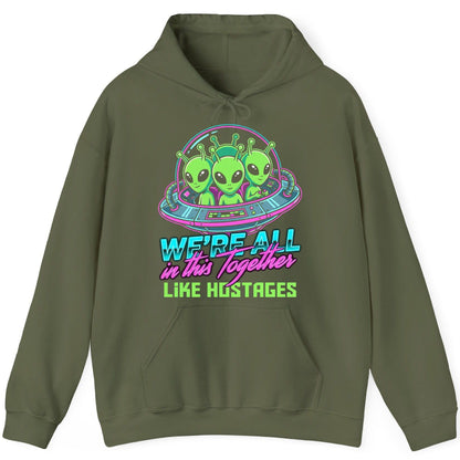 WE'RE ALL in this Together LIKE HOSTAGES Aliens Hoodie Military Green product mockup