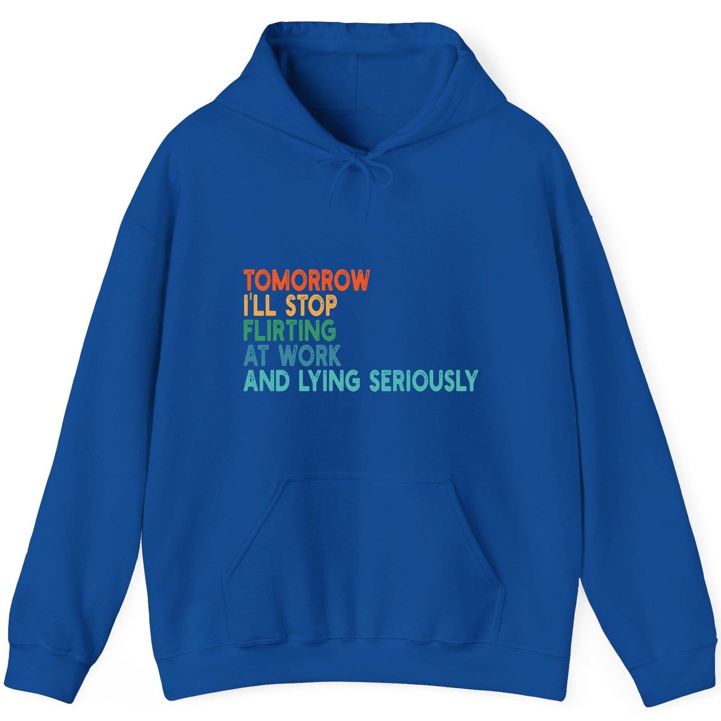 Tomorrow I'll Stop Flirting at Work and Lying Seriously workplace humor Hoodie Royal product mockup
