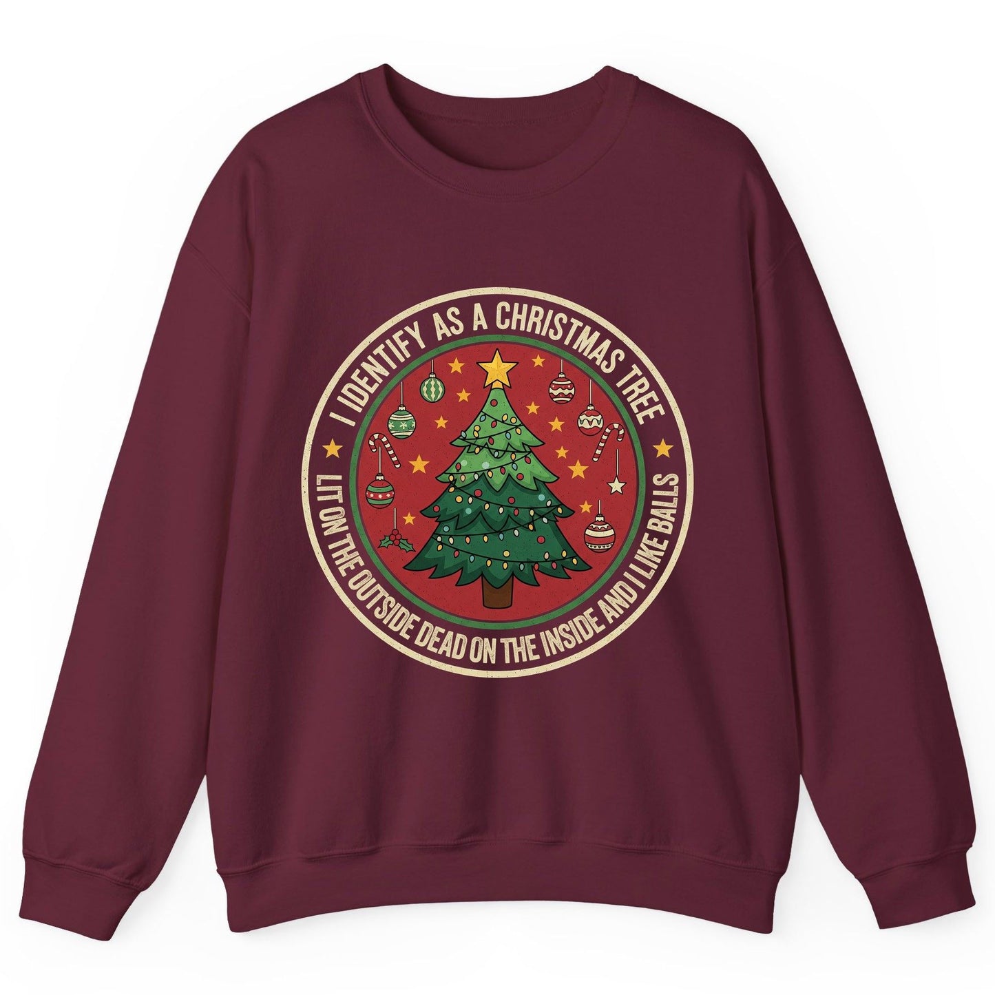 I Identify as a Christmas Tree Lit on the Outside Dead on the Inside and I Like Balls funny Christmas Sweatshirt Maroon