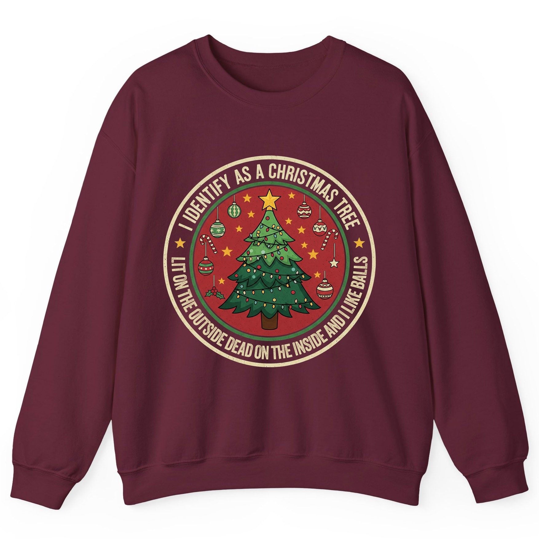 I Identify as a Christmas Tree Lit on the Outside Dead on the Inside and I Like Balls funny Christmas Sweatshirt Maroon