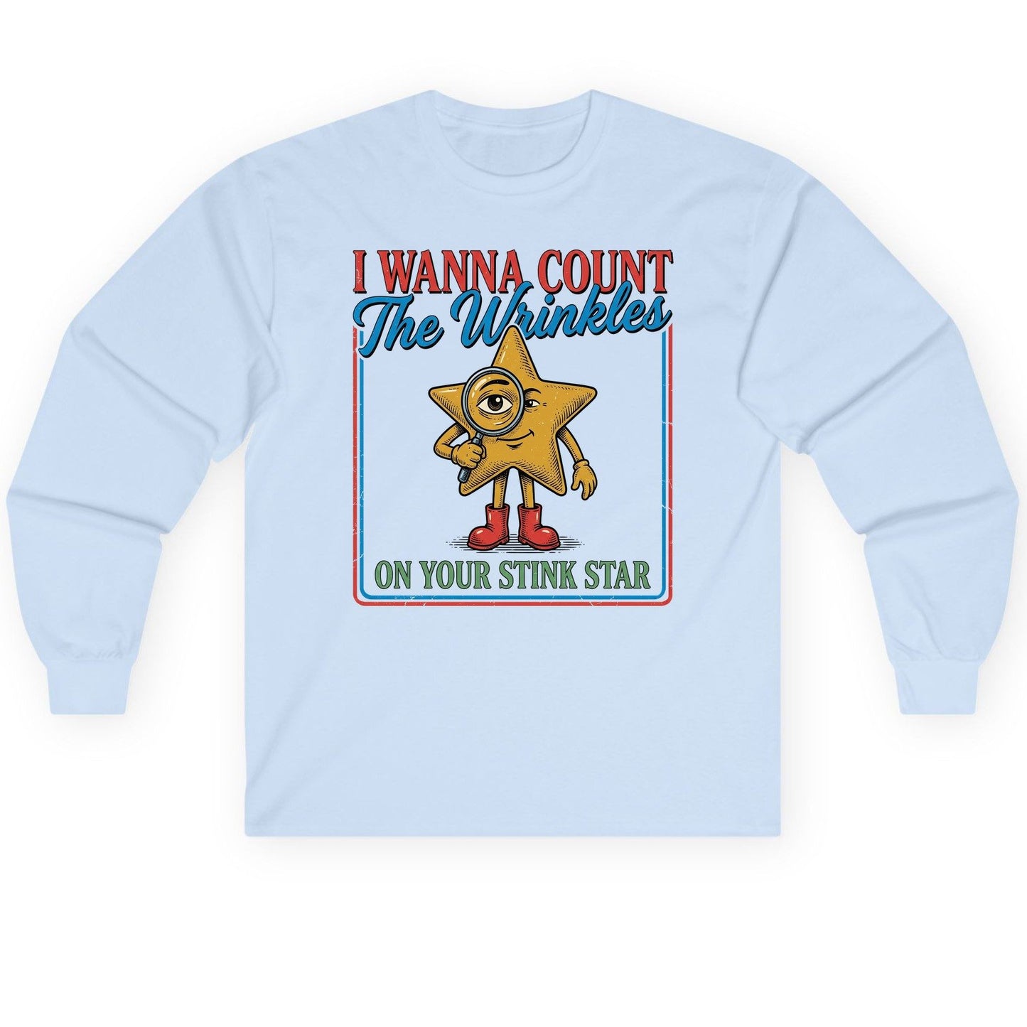 I WANNA COUNT the Wrinkles ON YOUR STINK STAR Long Sleeve Tee - product mockup - Light Blue