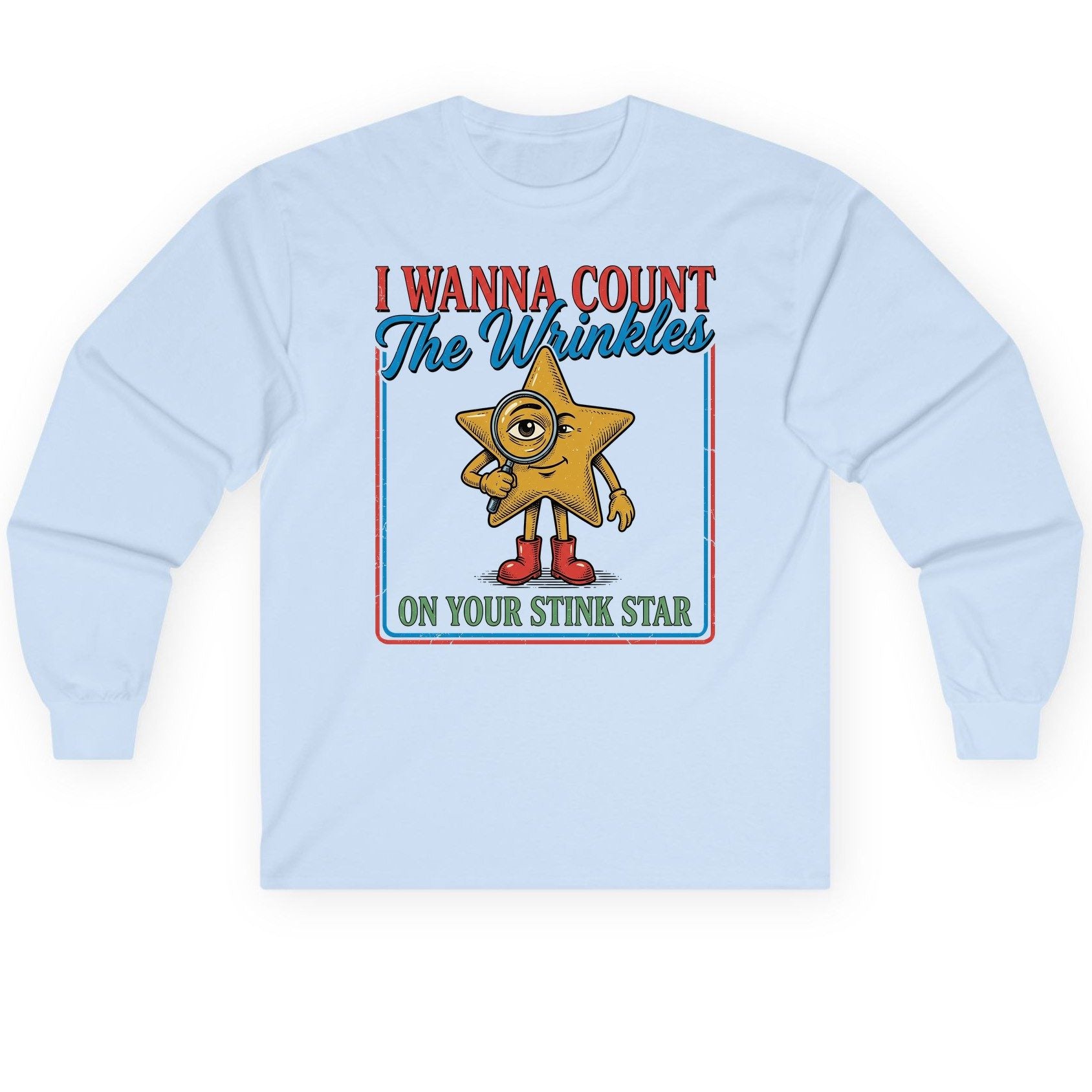 I WANNA COUNT the Wrinkles ON YOUR STINK STAR Long Sleeve Tee - product mockup - Light Blue