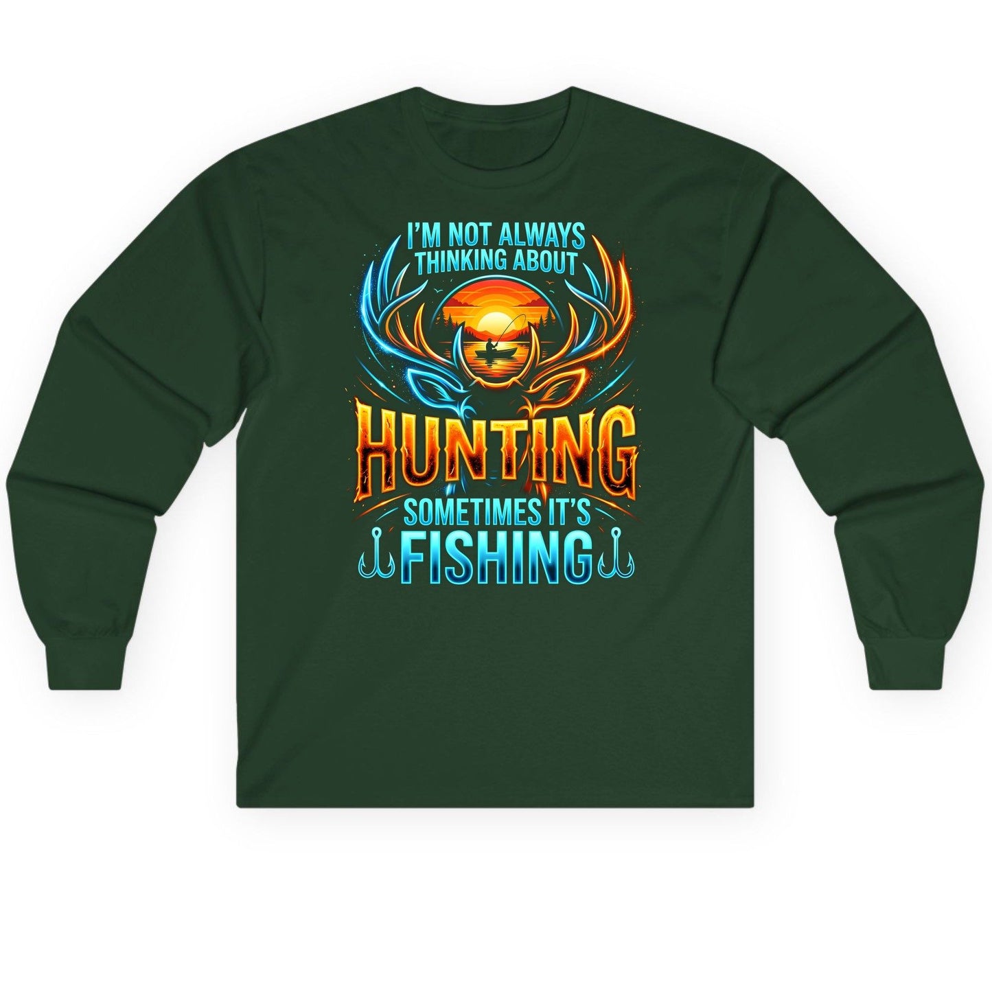 I'm Not Always Thinking About Hunting Sometimes It's Fishing hunting and fishing Long Sleeve Tee Forest Green product mockup