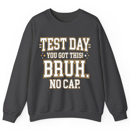Test Day You Got This Bruh No Cap Funny Student Humor Sweatshirt - product mockup - Dark Heather