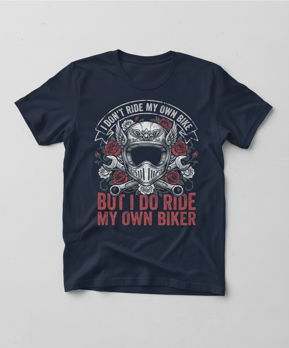 I Don't Ride My Own Bike But I Do Ride My Own Biker Funny Motorcycle Design T-Shirt - Navy