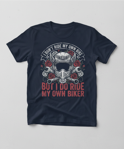 I Don't Ride My Own Bike But I Do Ride My Own Biker Funny Motorcycle Design T-Shirt - Navy