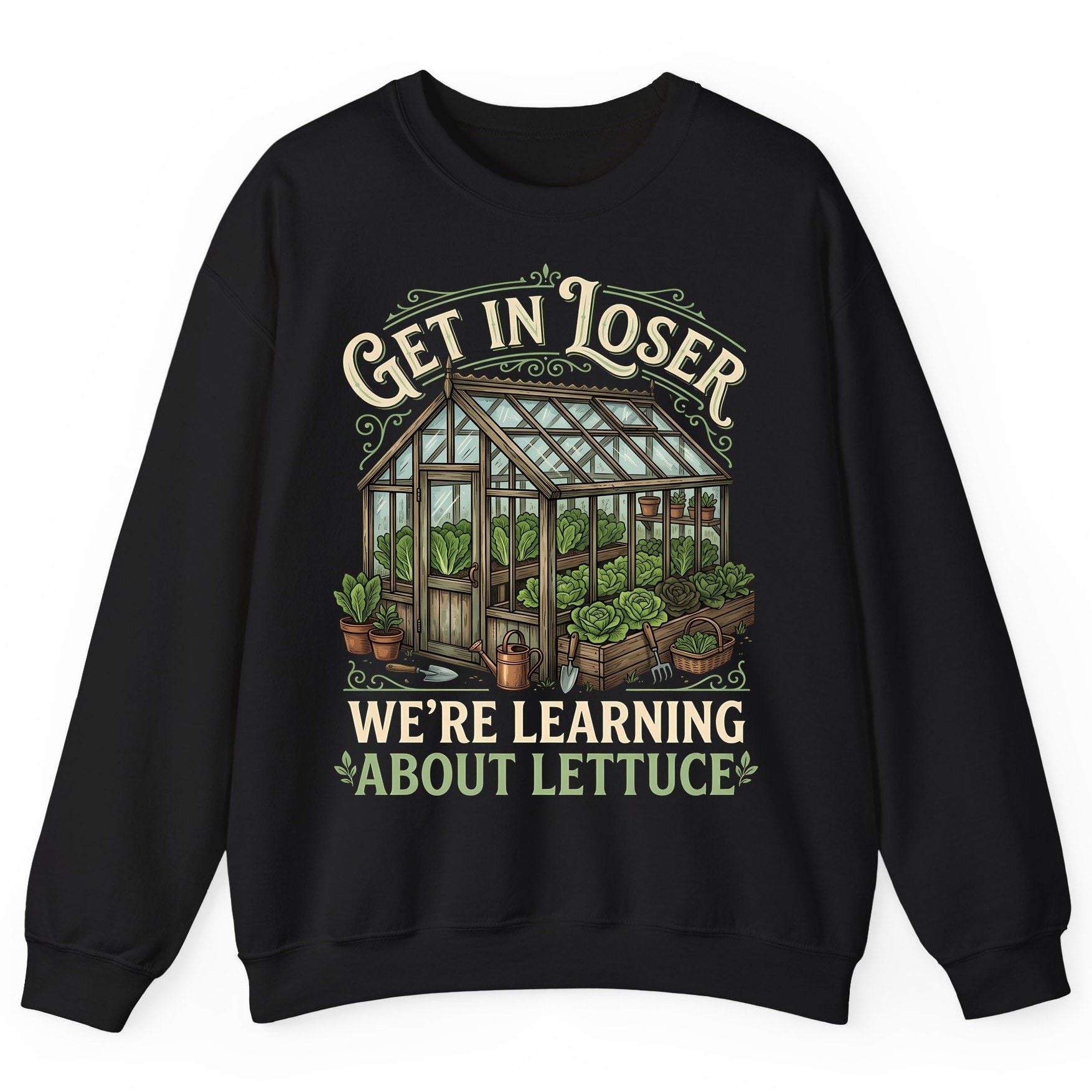 GET IN LOSER WE'RE Learning ABOUT Lettuce Funny Gardening Sweatshirt - product mockup - Black