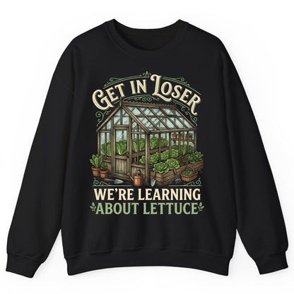 GET IN LOSER WE'RE Learning ABOUT Lettuce Funny Gardening Sweatshirt - product mockup - Black