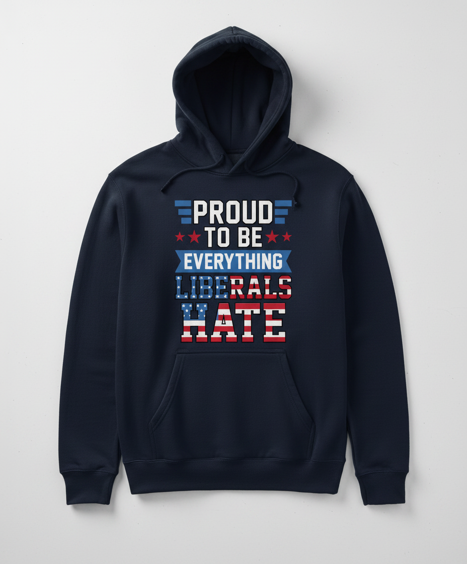 Proud To Be Everything Liberals Hate Patriotic Design Hoodie - Navy