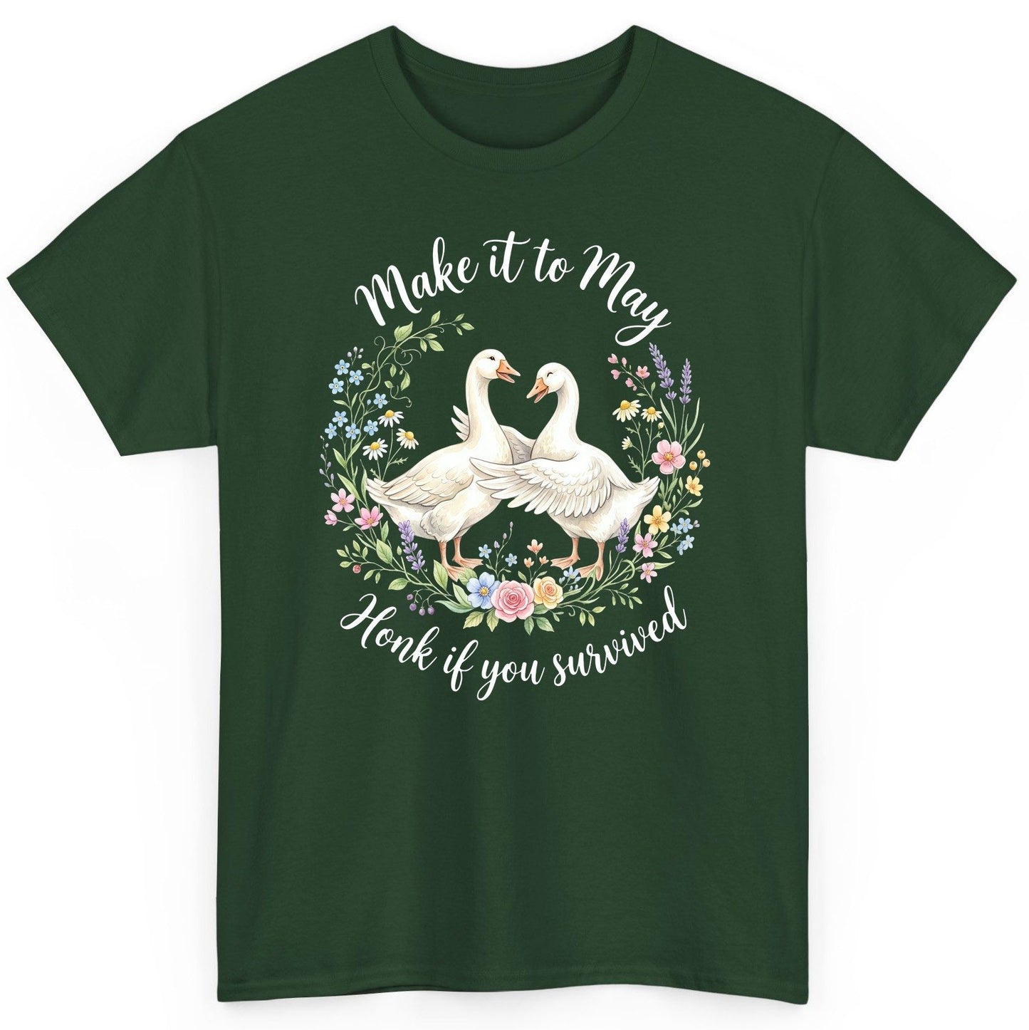 Make It to May Honk If You Survived Funny Geese T-Shirt - product mockup - Forest Green