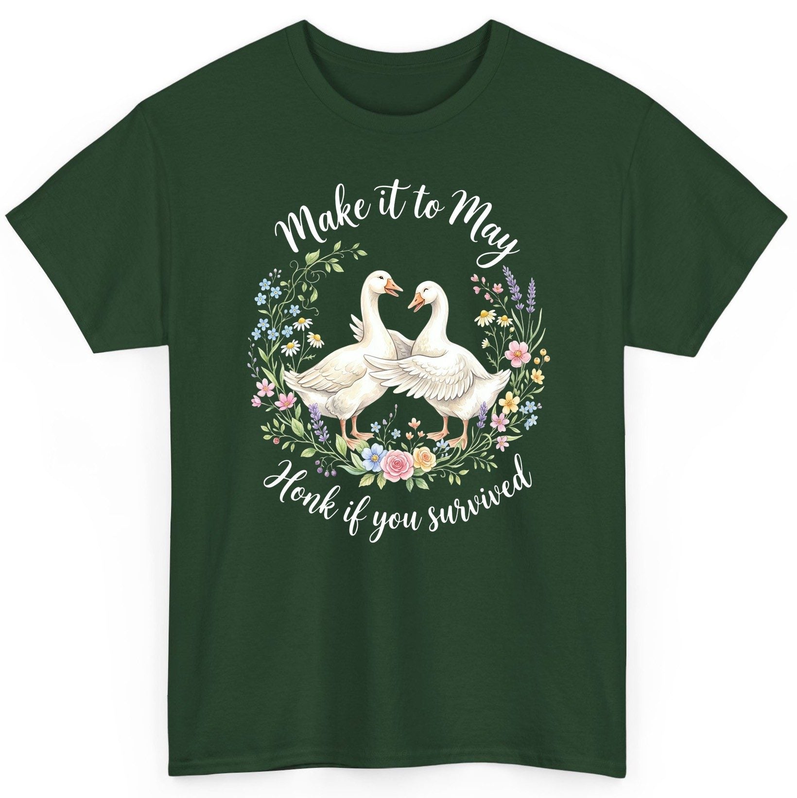 Make It to May Honk If You Survived Funny Geese T-Shirt - product mockup - Forest Green