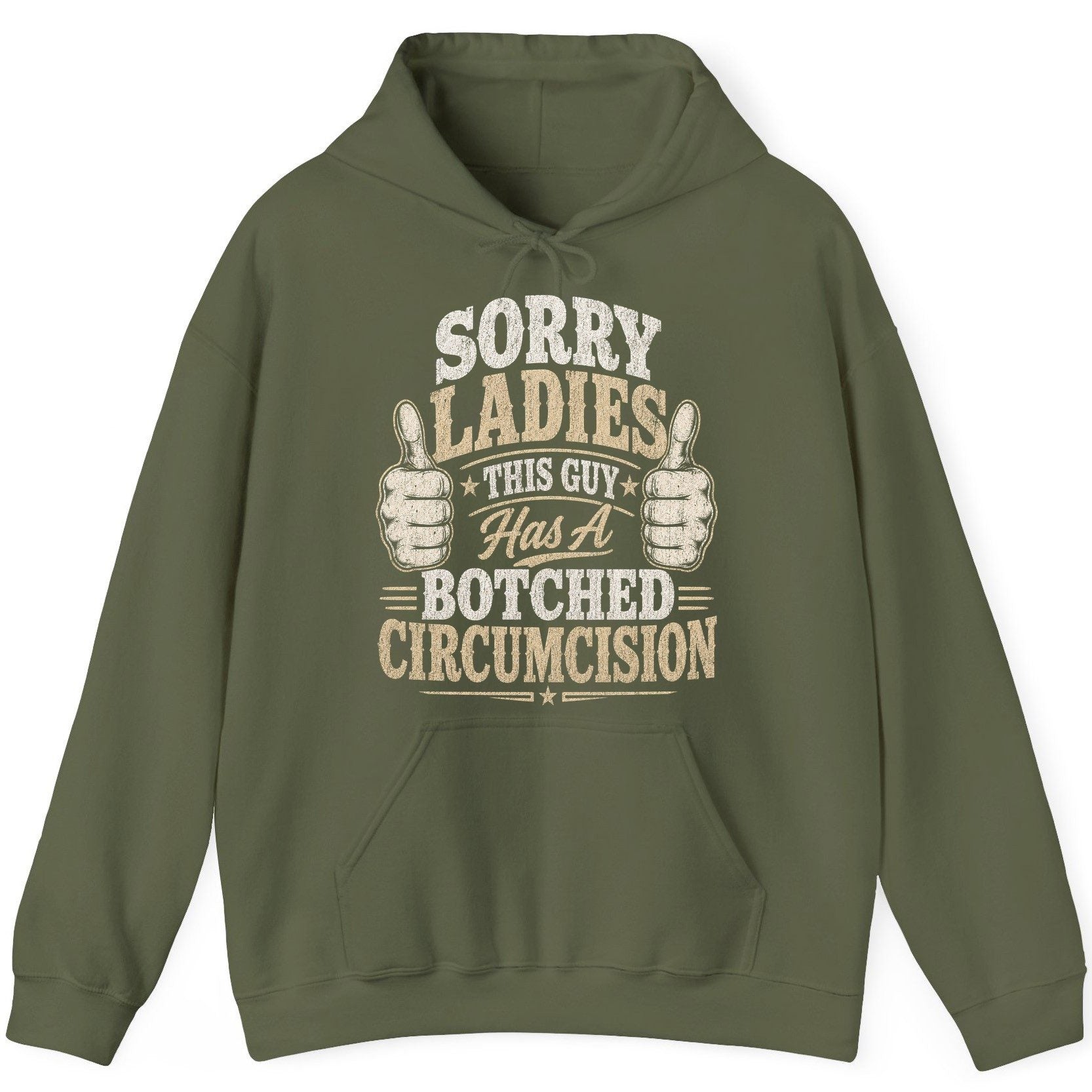 SORRY LADIES THIS GUY Has a Botched Circumcision Hoodie - product mockup - Military Green