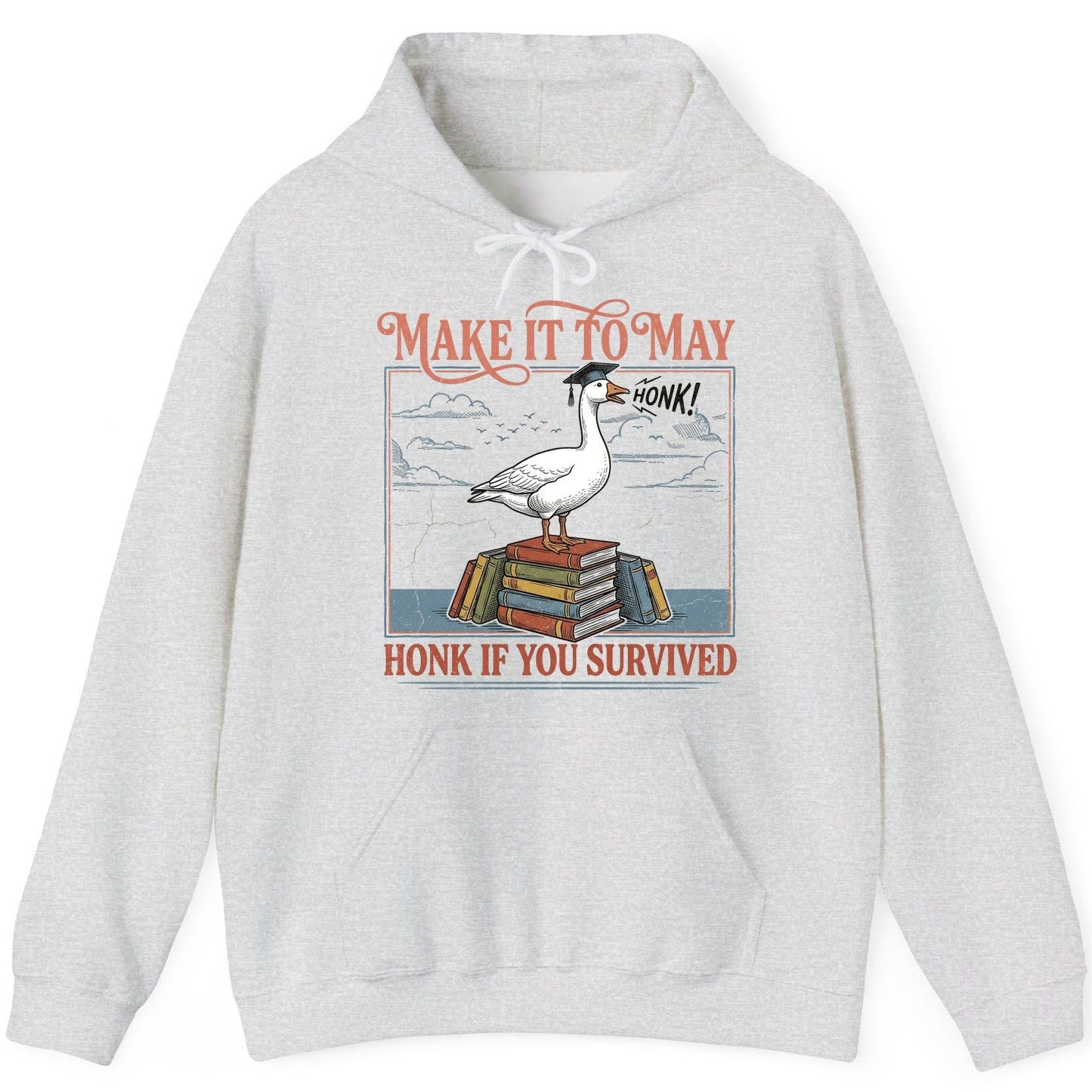 Make It to May Honk If You Survived Funny Student Goose Hoodie - product mockup - Ash