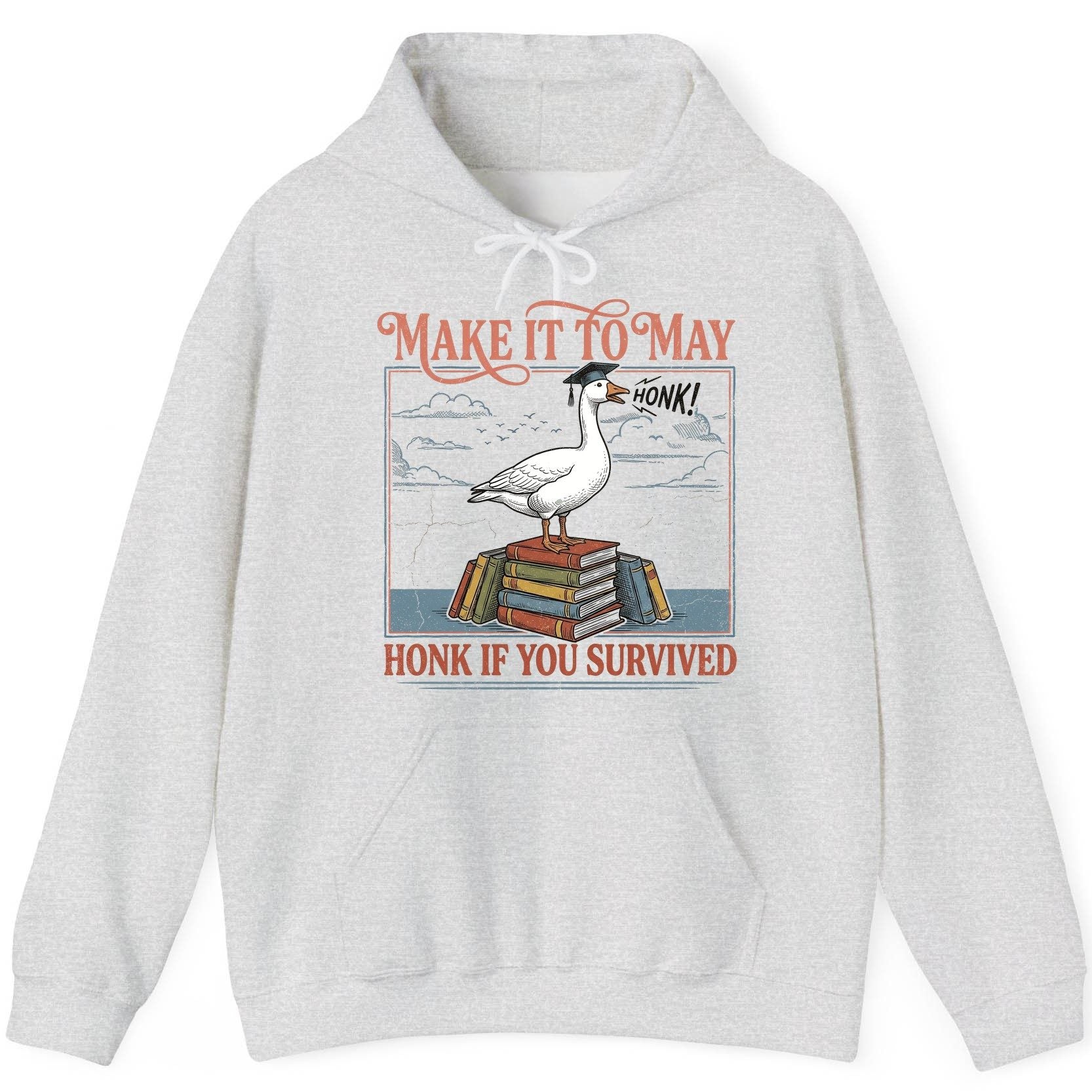 Make It to May Honk If You Survived Funny Student Goose Hoodie - product mockup - Ash