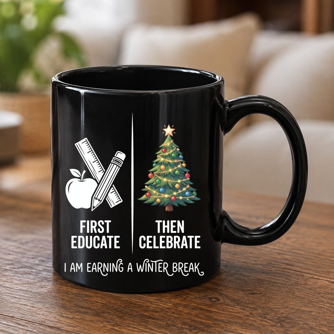 First Educate Then Celebrate I Am Earning a Winter Break teacher humor Black Mug Black product mockup