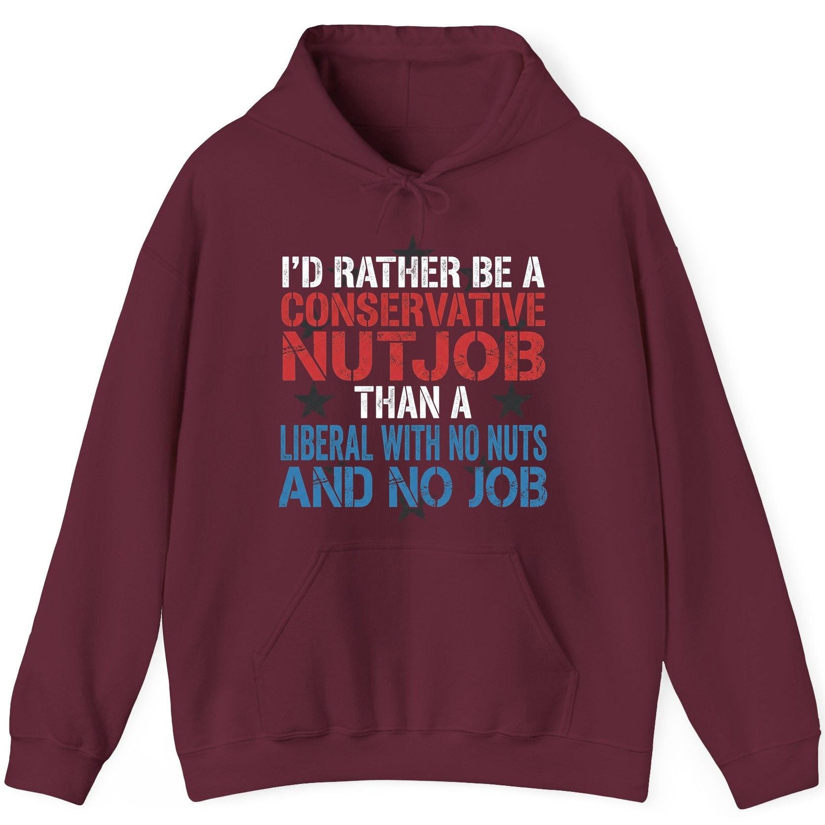 I'D RATHER BE a Conservative NUTJOB THAN a Liberal WITH NO NUTS Hoodie - product mockup - Maroon