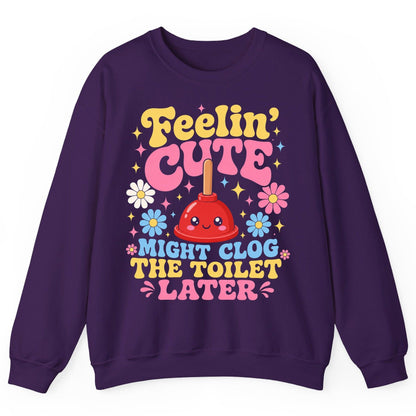 Feelin' Cute Might Clog the Toilet Later Funny Plunger Sweatshirt - product mockup - Purple