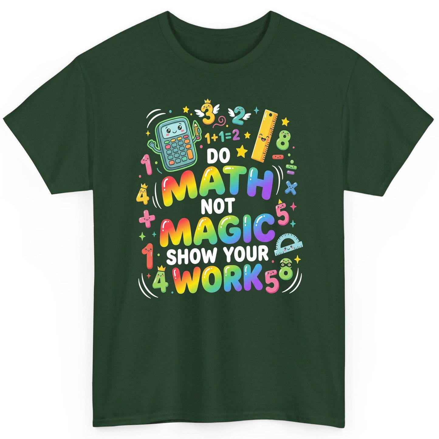 DO MATH NOT MAGIC SHOW YOUR WORK Teachers T-Shirt - product mockup - Forest Green
