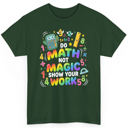 DO MATH NOT MAGIC SHOW YOUR WORK Teachers T-Shirt - product mockup - Forest Green