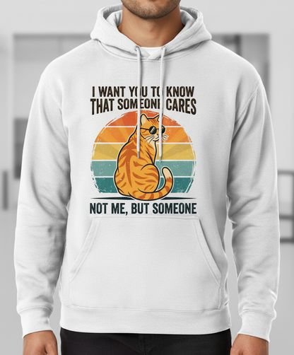 Sarcastic Cat I Want You To Know Someone Cares, Not Me Hoodie - White